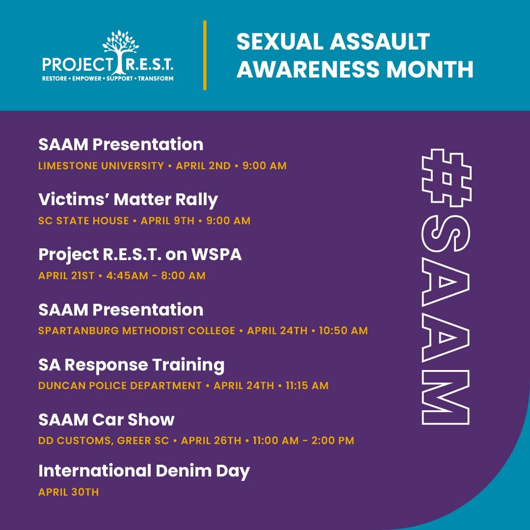 A promotional graphic for Project R.E.S.T.'s events during Sexual Assault Awareness Month (#SAAM). The graphic has a blue and purple background with white and yellow text listing various events happening in April: SAAM Presentation at Limestone University on April 2nd at 9:00 AM. Victims' Matter Rally at the SC State House on April 9th at 9:00 AM. Project R.E.S.T. on WSPA on April 21st from 4:45 AM to 8:00 AM. SAAM Presentation at Spartanburg Methodist College on April 24th at 10:50 AM. SA Response Training at Duncan Police Department on April 24th at 11:15 AM. SAAM Car Show at DD Customs in Greer, SC, on April 26th from 11:00 AM to 2:00 PM. International Denim Day on April 30th. The Project R.E.S.T. logo is at the top left, featuring a tree-like symbol with the words "Restore - Empower - Support - Transform."
